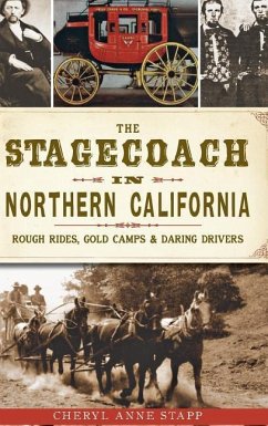 The Stagecoach in Northern California: Rough Rides, Gold Camps & Daring Drivers - Stapp, Cheryl Anne