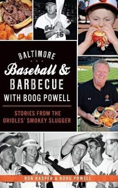 Baltimore Baseball & Barbecue with Boog Powell: Stories from the Orioles' Smokey Slugger - Kasper, Rob; Powell, Boog
