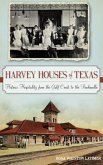 Harvey Houses of Texas: Historic Hospitality from the Gulf Coast to the Panhandle