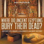 Where Did Ancient Egyptians Bury Their Dead? - History 5th Grade   Children's Ancient History