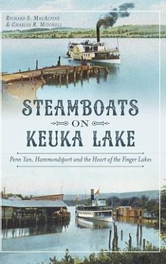 Steamboats on Keuka Lake: Penn Yan, Hammondsport and the Heart of the Finger Lakes - MacAlpine, Richard S.; Mitchell, Charles R.