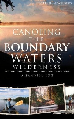 Canoeing the Boundary Waters Wilderness: A Sawbill Log - Wilbers, Stephen