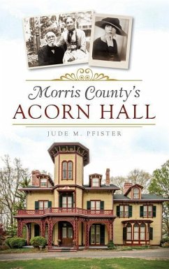 Morris County's Acorn Hall - Pfister, Jude M.