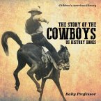 The Story of the Cowboys - US History Books Children's American History