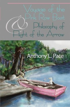 Voyage of the Pink Row Boat and Philosophy of Flight of the Arrow - Pace, Anthony L.