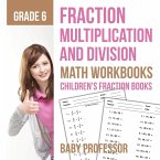 Fraction Multiplication and Division - Math Workbooks Grade 6   Children's Fraction Books