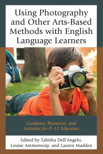 Using Photography and Other Arts-Based Methods With English Language Learners Using Photography and Other Arts-Based Methods With English Language Learners