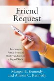 Friend Request: Learning to Pursue Jesus and Real Friendships in a Digital World