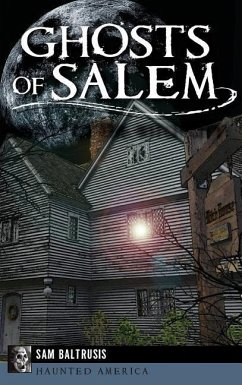Ghosts of Salem: Haunts of the Witch City - Baltrusis, Sam