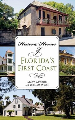 Historic Homes of Florida's First Coast - Atwood, Mary; Weeks, William