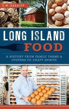 Long Island Food: A History from Family Farms & Oysters to Craft Spirits - Barritt, Thomas W.; Barritt, T. W.