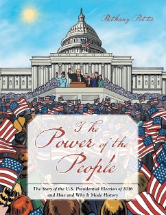 The Power of the People: The Story of the U.S. Presidential Election of 2016 and How and Why It Made History - Potter, Bethany