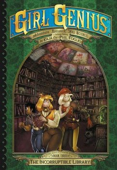 Girl Genius: The Second Journey of Agatha Heterodyne Volume 3 - Foglio, Kaja; Foglio, Phil