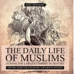 The Daily Life of Muslims during The Largest Empire in History - History Book for 6th Grade   Children's History