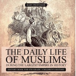 The Daily Life of Muslims during The Largest Empire in History - History Book for 6th Grade   Children's History - Baby