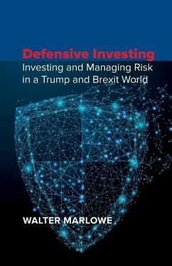 Defensive Investing: Investing and Managing Risk in a Trump and Brexit World - Marlowe, Walter