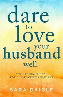 Dare to Love Your Husband Well - Daigle, Sara