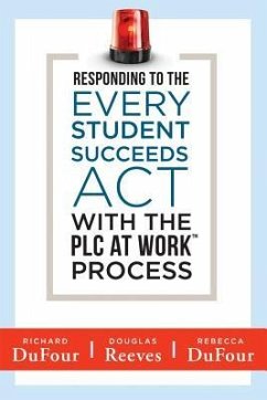 Responding to the Every Student Succeeds ACT with the Plc at Work (Tm) Process: (Integrating Essa and Professional Learning Communities) - Dufour, Richard; Reeves, Douglas; Dufour, Rebecca