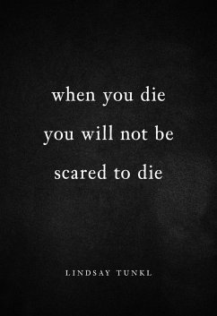 When You Die You Will Not Be Scared to Die - Tunkl, Lindsay