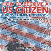 How to Become a US Citizen - US Government Textbook   Children's Government Books