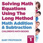 Solving Math Equations Using The Long Method - Math Addition & Subtraction Grade 1   Children's Math Books