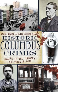 Historic Columbus Crimes: Mama's in the Furnace, the Thing & More - Meyers, David; Walker, Elise Meyers