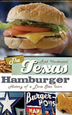 The Texas Hamburger: History of a Lone Star Icon - Vanderpool, Rick