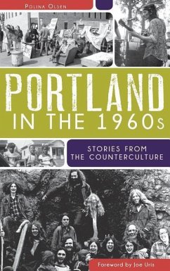 Portland in the 1960s: Stories from the Counterculture - Olsen, Polina