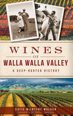 Wines of Walla Walla Valley: A Deep-Rooted History - Walker, Catie McIntyre