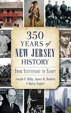 350 Years of New Jersey History: From Stuyvesant to Sandy - Bilby, Joseph G.; Madden, James M.; Ziegler, Harry