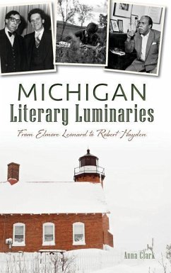Michigan Literary Luminaries: From Elmore Leonard to Robert Hayden - Clark, Anna