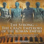 The Strong and The Crazy Emperors of the Roman Empire - Ancient History Books for Kids   Children's Ancient History