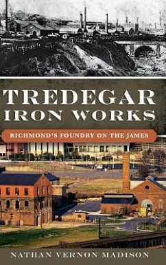 Tredegar Iron Works: Richmond's Foundry on the James - Madison, Nathan