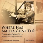 Where Has Amelia Gone To? The Amelia Earhart Story Biography of Famous People   Children's Women Biographies