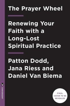 The Prayer Wheel: A Daily Guide to Renewing Your Faith with a Rediscovered Spiritual Practice - Dodd, Patton; Riess, Jana; Biema, David van