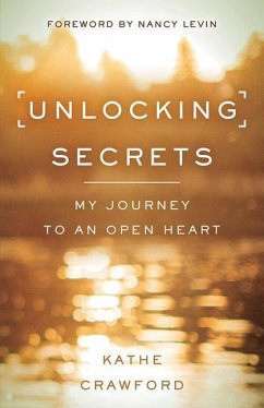Unlocking Secrets: My Journey to an Open Heart - Crawford, Kathe