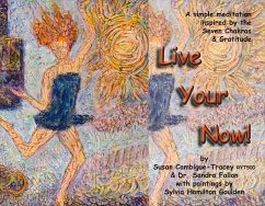 Live Your Now!: A Simple Meditation Inspired by the Seven Chakras and Gratitude Volume 1 - Ryt500, Susan Cambigue-Tracey; Fallon, Sandra