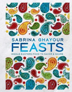 Feasts: Middle Eastern Food to Savor & Share - Ghayour, Sabrina