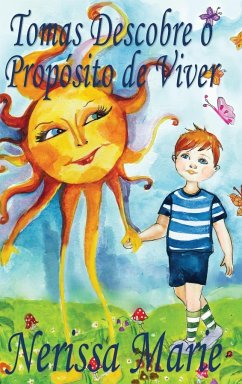 Tomas Descobre o Propósito de Viver (historia infantil, livros infantis, livros de crianças, livros para bebês, livros paradidáticos, livro infantil i - Marie, Nerissa