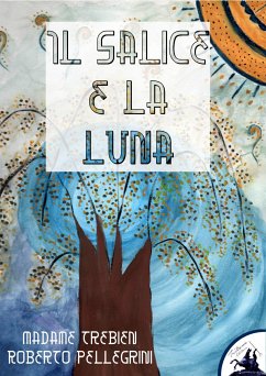 Il Salice e la Luna (eBook, ePUB) - Pellegrini, Roberto; Trebien, Madame