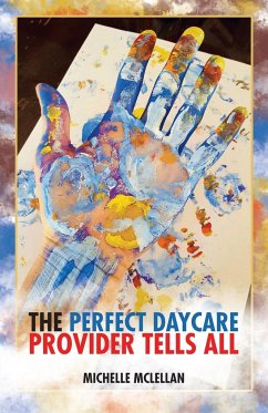 The Perfect Daycare Provider Tells All - McLellan, Michelle