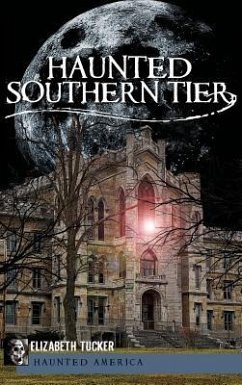 Haunted Southern Tier - Tucker, Elizabeth