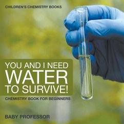 You and I Need Water to Survive! Chemistry Book for Beginners   Children's Chemistry Books - Baby