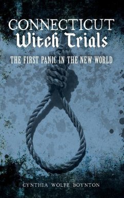 Connecticut Witch Trials: The First Panic in the New World - Boynton, Cynthia Wolfe