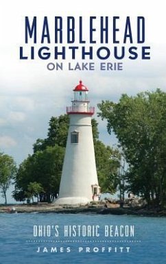 Marblehead Lighthouse on Lake Erie: Ohio's Historic Beacon - Proffitt, James