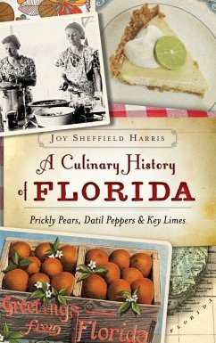 A Culinary History of Florida: Prickly Pears, Datil Peppers & Key Limes - Harris, Joy Sheffield