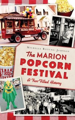 The Marion Popcorn Festival: A Fun-Filled History - Rotuno-Johnson, Michelle