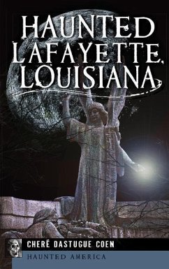 Haunted Lafayette, Louisiana - Coen, Chere Dastugue