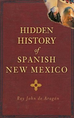 Hidden History of Spanish New Mexico - De Aragon, Ray John