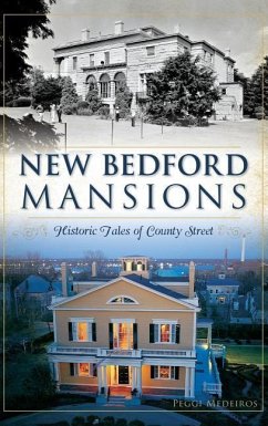 New Bedford Mansions: Historic Tales of County Street - Medeiros, Peggi